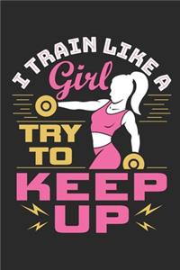 I Train Like A Girl Try To Keep Up