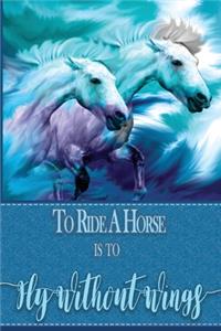 To Ride A Horse Is To Fly Without Wings