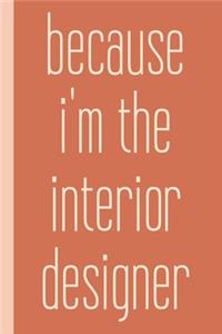 Because I'm The Interior Designer