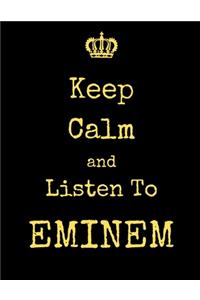 Keep Calm And Listen To Eminem