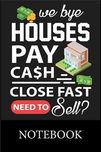We Buy Houses Pay Cash Close Fast Need To Sell Notebook