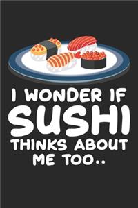 I wonder if sushi thinks about me too..