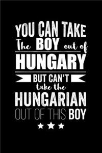 Can take Boy out of Hungary but can't take the Hungarian out of the boy Pride Proud Patriotic 120 pages 6 x 9 Notebook