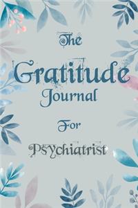 The Gratitude Journal for Psychiatrist - Find Happiness and Peace in 5 Minutes a Day before Bed - Psychiatrist Birthday Gift