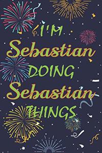I'm Sebastian Doing Sebastian Things Notebook Birthday Gift