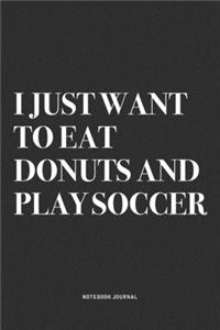 I Just Want To Eat Donuts And Play Soccer