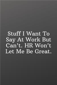 Stuff I Want To Say At Work But Can't. HR Won't Let Me Be Great.