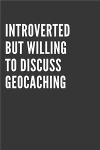 Introverted But Willing To Discuss Geocaching Notebook