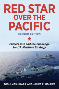 Red Star Over the Pacific: China's Rise and the Challenge to U.S. Maritime Strategy