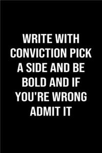 Write With Conviction Pick A Side and Be Bold and If You're Wrong Admit It