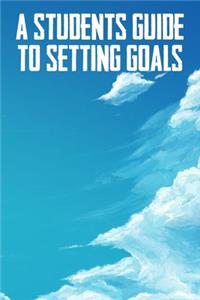 A Students Guide To Setting Goals
