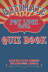 Ultimate Pot Luck Trivia Quiz Book 2000 Fun Questions With Multi-Choice Answers