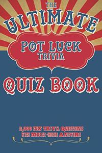 Ultimate Pot Luck Trivia Quiz Book 2000 Fun Questions With Multi-Choice Answers