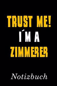 Trust Me I´m A Zimmerer Notizbuch