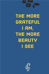 more grateful I am, the more beauty I see