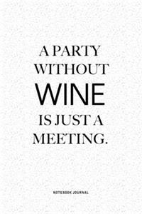 A Party Without Wine Is Just A Meeting