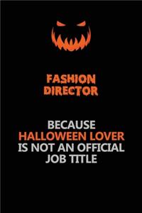 Fashion Director Because Halloween Lover Is Not An Official Job Title