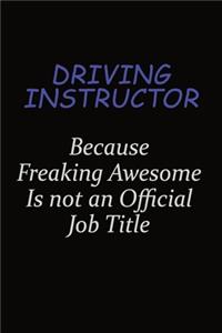 Driving Instructor Because Freaking Awesome Is Not An Official Job Title