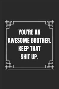 You're An Awesome Sister Keep That Shit Up