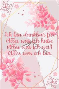 Ich bin dankbar für Alles was ich habe Alles was ich weiß Alles was ich bin