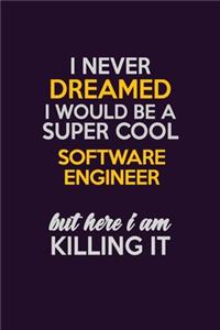 I Never Dreamed I Would Be A Super cool software engineer But Here I Am Killing It