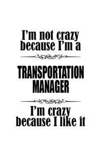 I'm Not Crazy Because I'm A Transportation Manager I'm Crazy Because I like It