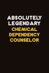 Absolutely Legendary Chemical Dependency Counselor: Career journal, notebook and writing journal for encouraging men, women and kids. A framework for building your career.