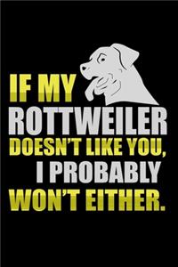 If My Rottweiler Doesn't Like You I Probably Won't Either
