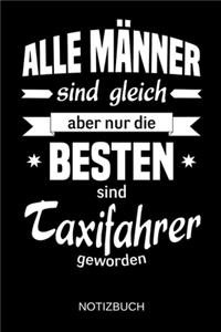 Alle Männer sind gleich aber nur die besten sind Taxifahrer geworden