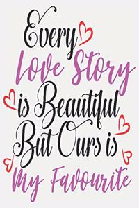 every love story is beautiful but ours is my favorite