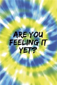 Are You Feeling It Yet