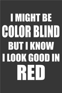 I Might Be Color Blind But I Know I Look Good In Red Notebook