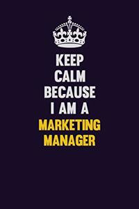 Keep Calm Because I Am A Marketing Manager