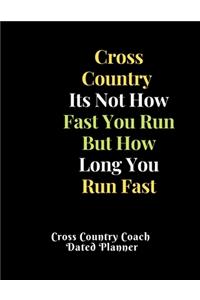 Cross Country Its Not How Fast You Run But How Long You Run Fast Cross Country Coach Dated Planner