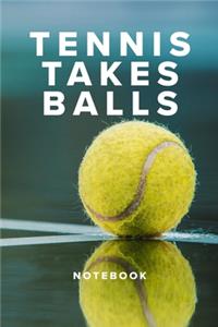 Tennis Takes Balls Notebook