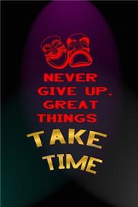 Never Give Up, Great Things Take Time