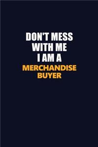 Don't Mess With Me I Am A Merchandise Buyer: Career journal, notebook and writing journal for encouraging men, women and kids. A framework for building your career.