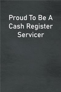 Proud To Be A Cash Register Servicer