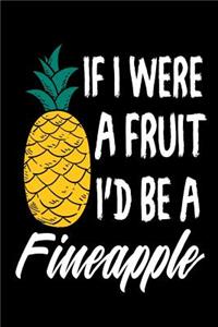 If I Were A Fruit I'd Be A Fineapple