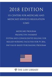 Medicare Program - Prospective Payment System and Consolidated Billing for Skilled Nursing Facilities for Fy 2016, Snf Value-Based Purchasing Program (Us Centers for Medicare and Medicaid Services Regulation) (Cms) (2018 Edition)