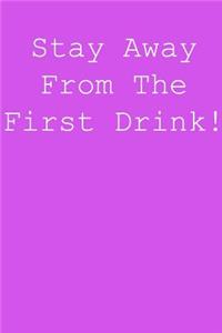 Stay away from the first drink!