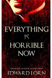Everything is Horrible Now