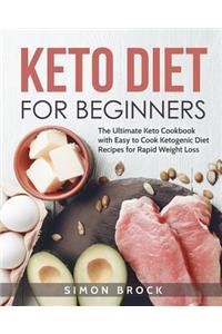 Keto Diet for Beginners: The Ultimate Keto Cookbook with Easy to Cook Ketogenic Diet Recipes for Rapid Weight Loss