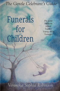 Gentle Celebrant's Guide: Funerals For Children