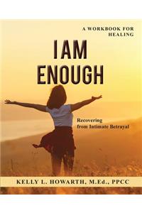 I AM ENOUGH-Recovering from Intimate Betrayal