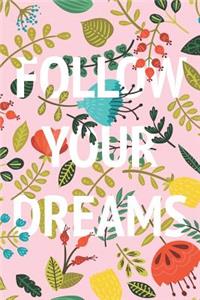 Follow Your Dreams Inspirational and Beautiful Floral Notebook