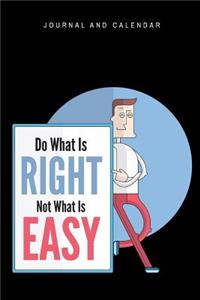 Do What Is Right Not What Is Easy