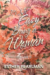 It's Not Easy Being a Woman