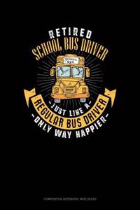 Retired School Bus Driver - Just Like a Regular Bus Driver Only Way Happier
