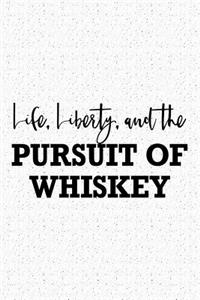 Life Liberty and the Pursuit of Whiskey: A 6x9 Inch Matte Softcover Journal Notebook with 120 Blank Lined Pages and a Funny Wine Loving Alcohol Drinking Cover Slogan